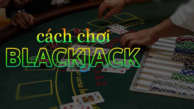Các cách chơi phổ biến của Blackjack được các tân thủ quan tâm