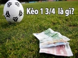 Kèo ¾ là gì? Tips chơi kèo ¾ “vét sạch” tiền mọi nhà cái!